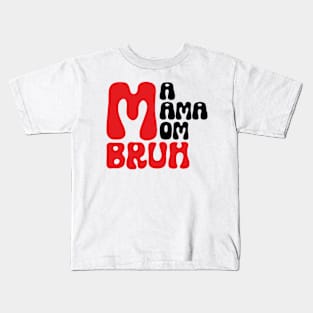 Ma Mama Mom Bruh Kids T-Shirt